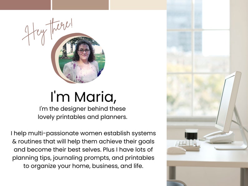 May include: A woman with glasses smiles at the camera. She is wearing a floral print shirt. The text "Hey there! I'm Maria, I'm the designer behind these lovely printables and planners." is displayed above her. The text "I help multi-passionate women establish systems & routines that will help them achieve their goals and become their best selves. Plus I have lots of planning tips, journaling prompts, and printables to organize your home, business, and life." is displayed below her.