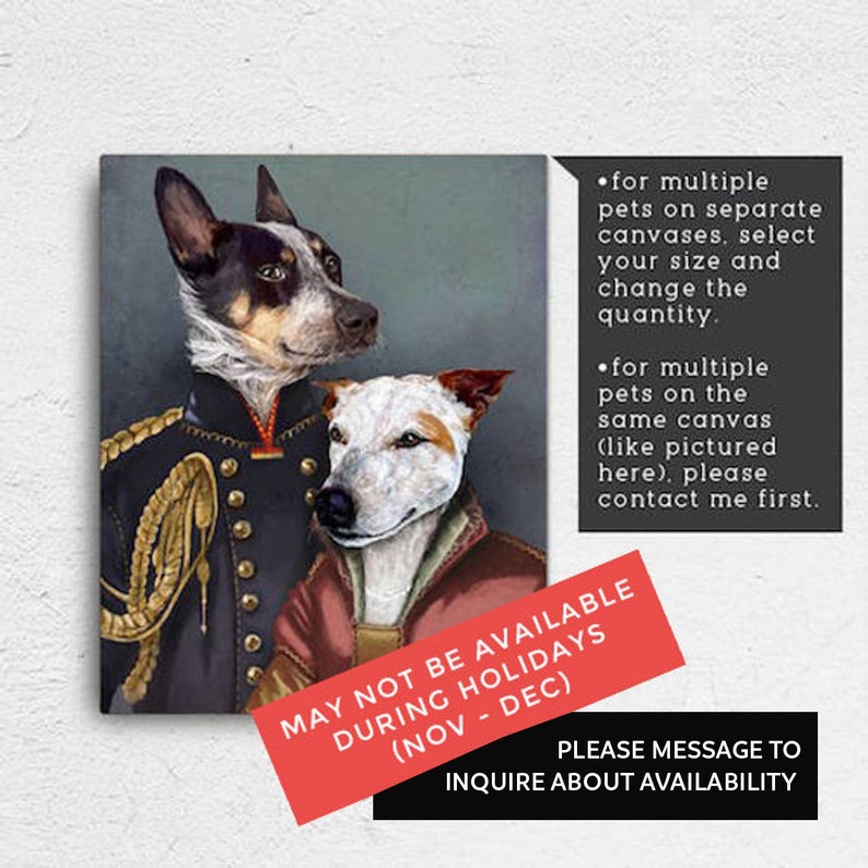 May include: A painting of two dogs dressed in historical attire. The dog on the left is wearing a navy blue jacket with gold trim and a red sash. The dog on the right is wearing a red jacket with a white collar. The text "MAY NOT BE AVAILABLE DURING HOLIDAYS (NOV - DEC)" is written in red on a white background. The text "PLEASE MESSAGE TO INQUIRE ABOUT AVAILABILITY" is written in black on a white background.