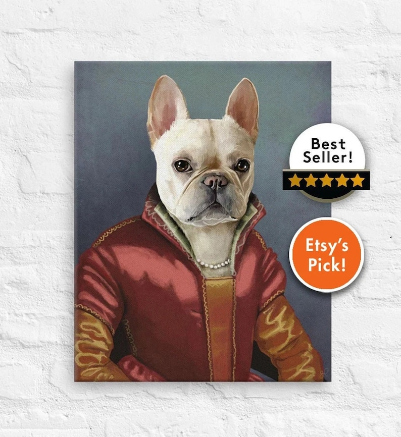 May include: Canvas art print featuring a French Bulldog in Renaissance attire. The dog is depicted wearing a red and gold gown with a pearl necklace. The artwork has a Best Seller badge and an Etsy's Pick badge.