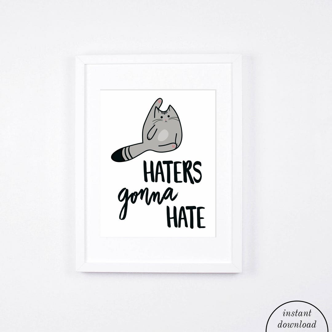 Funny Cat Art Print Haters Gonna Hate Cat Printable Art Cat Etsy