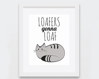 Loafers Gonna Loaf Printable, Cat Loaf Print, Funny Loaf Cat Printable Art, Cat Lovers, Quirky Home Decor, Grey Cat, Tabby Cat Art