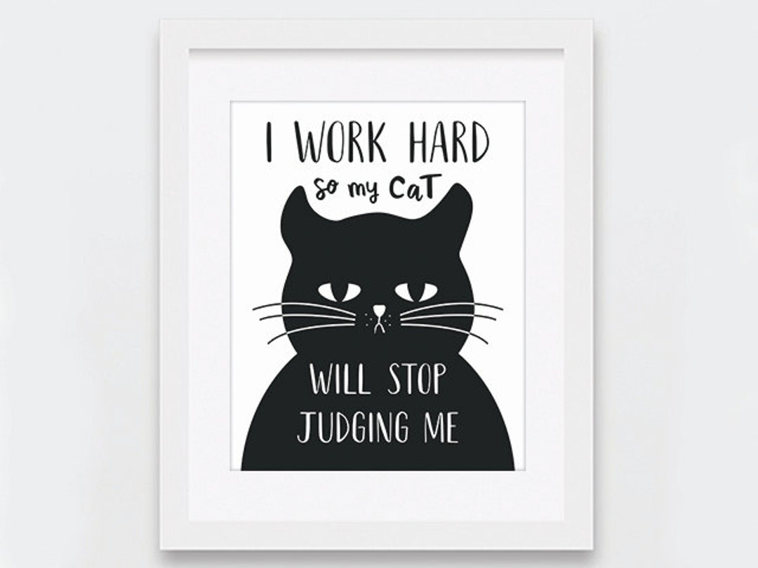I Work Hard so My Cat Printable Art Don't Judge Funny - Etsy