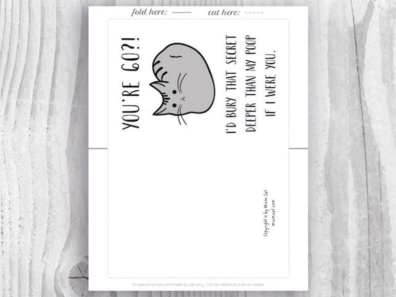 May include: A printable card with a gray cat illustration and the text "YOU'RE GO?!" and "I'D BURY THAT SECRET DEEPER THAN MY POOP IF I WERE YOU."