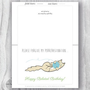 May include: A white card with a light blue and white cat illustration holding a ball of yarn. The text on the card reads "Please forgive my purrcrastinaton... Happy Belated Birthday!"