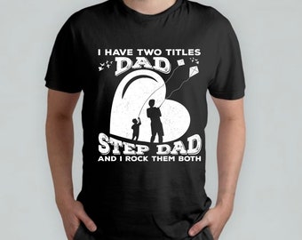 Dad Shirt, Step Dad Shirt, Bonus Dad Shirt, Fathers Day Gift, I have Two Titles Shirt,Best Dad Shirt, Best Step Dad Shirt, Step Father tee
