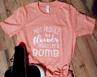 Not Fragile Like Flower Bomb T-Shirt: Girl Power Feminist Tee