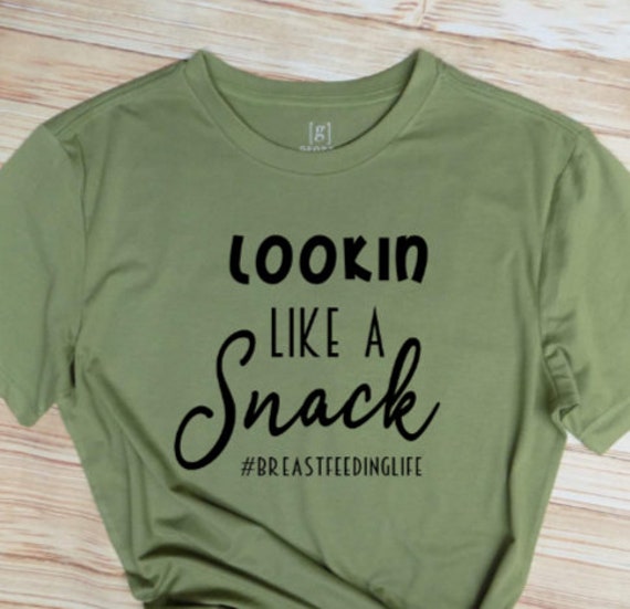 Lookin Like a Snack Breastfeeding Tee Shirt/ Cute - Etsy
