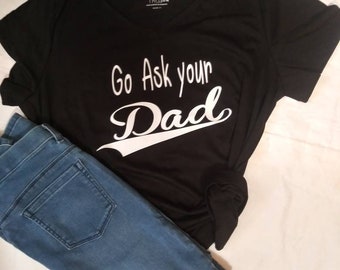 Funny Mom Shirt: Go Ask Your Dad - Parenting Humor