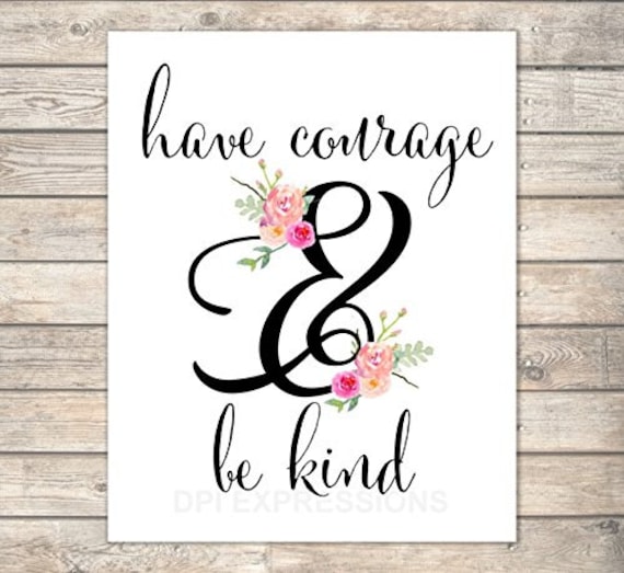 It's just a photo of Have Courage and Be Kind Printable pertaining to photography It's just a picture of Have Courage and Be Kind Printable pertaining to photography
