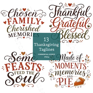 May include: A digital graphic set featuring four Thanksgiving-themed typographic designs with decorative flourishes, hearts, and autumn leaves. The text includes phrases like Chosen Family, Thankful Grateful Blessed, Some Feasts Feed The Soul, and Made of Moments Memories and Pie, with a central teal box labelled 13 Thanksgiving Taglines Commercial Licence PNGs.