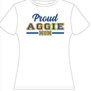 May include: White t-shirt with blue and gold text that reads "Proud Aggie Mom".