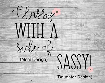 Classy with a side of Sassy | Digital Download | SVG | Mother Daughter | Mothers Day