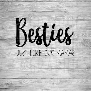 Besties like our Mamas | Best Friends | Digital Download | SVG
