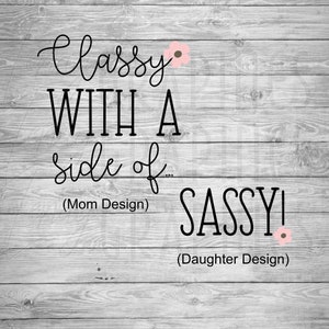 Classy with a side of Sassy | Digital Download | SVG | Mother Daughter | Mothers Day