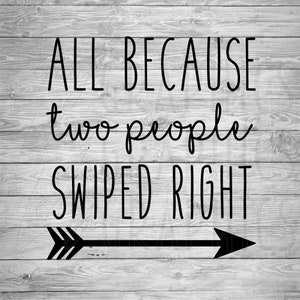 May include: Black and white text on a wood background reads "All because two people swiped right." A black arrow with white stripes points to the right.