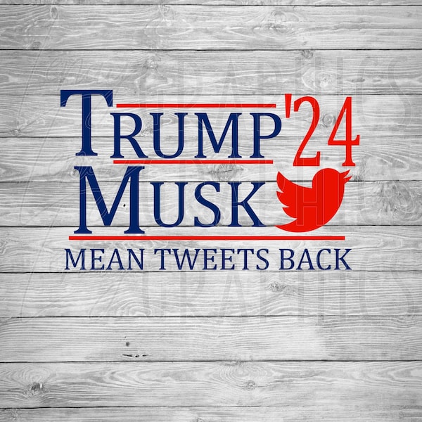 Trump Musk 2024 | Digital Download | SVG PNG | Twitter | Mean tweets | MAGA | Conservative | Republican
