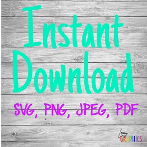 May include: A digital graphic design with the words "Instant Download" in bright teal, above the file types SVG, PNG, JPEG, and PDF in purple. The background is a light gray wood grain pattern.