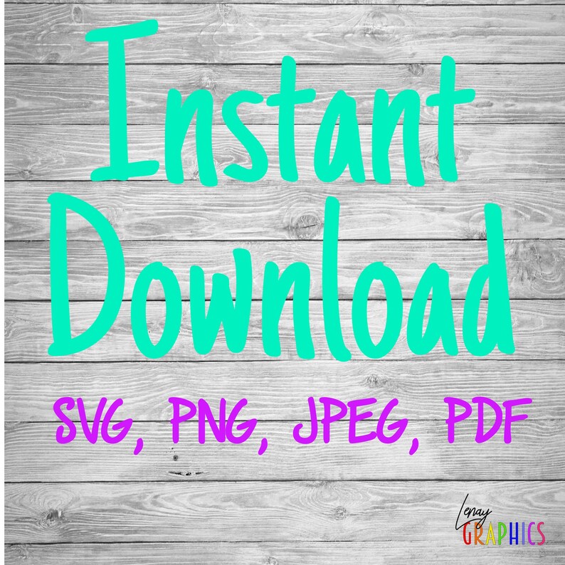 May include: A digital graphic design with the words "Instant Download" in bright teal, above the file types SVG, PNG, JPEG, and PDF in purple. The background is a light gray wood grain pattern.