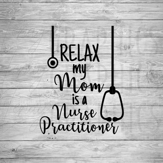 Download Relax My Mom Is A Nurse Practitioner Baby Onesie Toddler Svg Etsy