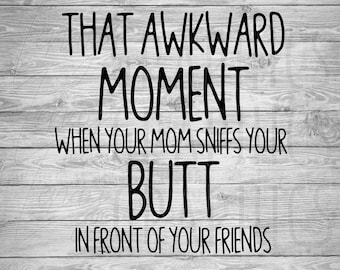 That awkward moment when your Mom sniffs your butt | Digital Download | SVG | Baby | Toddler | Child | Baby Shower | Onesie Design