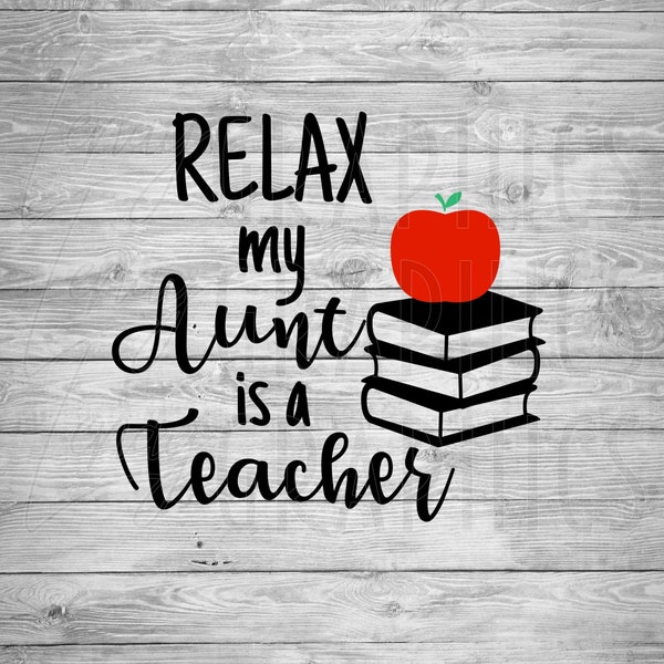 Relax My Aunt is a Teacher | Digital Download | SVG | Baby | Toddler | Child | Baby Shower | Onesie Design