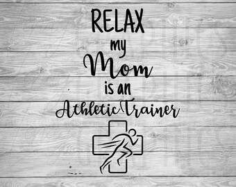 Relax My Mom is an Athletic Trainer SVG | Onesie Design (Digital Download)