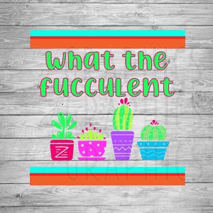 What the fucculent | Digital Download | SVG | Succulent | Plants | Plant lover | Green thumb