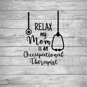 Relax My Mom is an Occupational Therapist | Digital Download | SVG | Baby | Toddler | Child | Baby Shower | Onesie Design