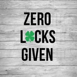 Zero Lucks Given | St. Patrick&#39;s Day | Digital Download | SVG