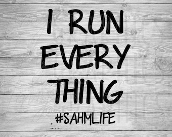 I Run Everything | Stay at Home Mom | SAHM | SVG PNG | Digital Download