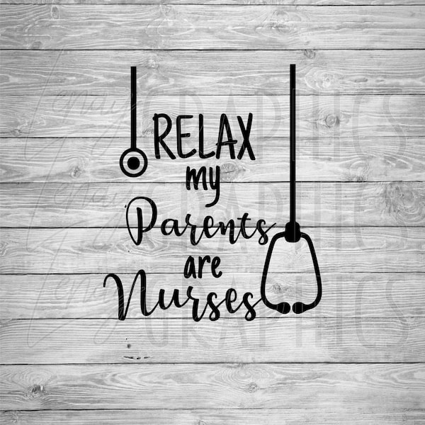 Relax My Parents are Nurses | Digital Download | SVG | Baby | Toddler | Child | Baby Shower | Onesie Design