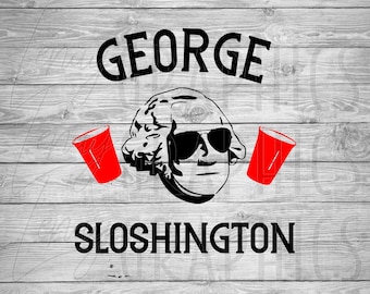 Party President | George Sloshington | George Washington | 4th of July | Digital Download |  SVG