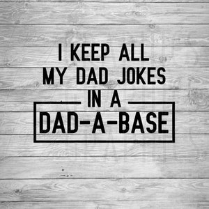 May include: Black and white text on a woodgrain background that reads "I keep all my dad jokes in a dad-a-base".