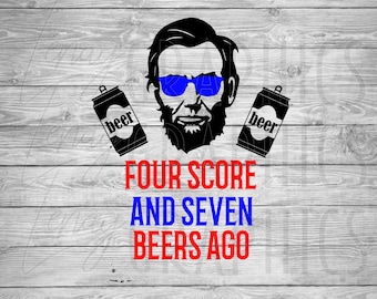 Abraham Lincoln 4th of July SVG PNG | Funny Beer Design (Digital Download)