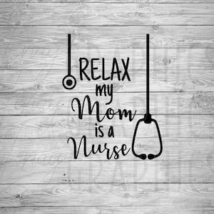Relax My Mom is a Nurse | Digital Download | SVG | Baby | Toddler | Child | Baby Shower | Onesie Design