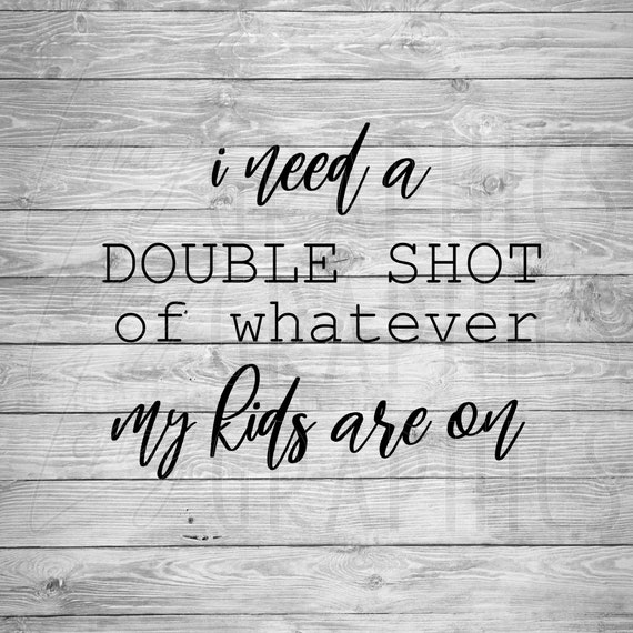 Double Shot Kids Quote SVG | Funny Mom Design (Digital Download)