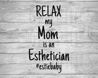 Relax My Mom is an Esthetician SVG | Baby Onesie Design (Digital Download)
