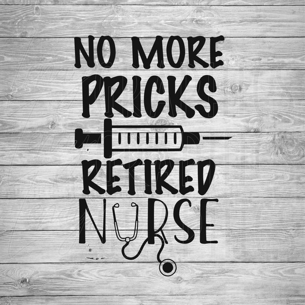Retired Nurse | No more Pricks | Digital Download | SVG | Retirement gift | Nurse humor | Patient humor | Funny retirement