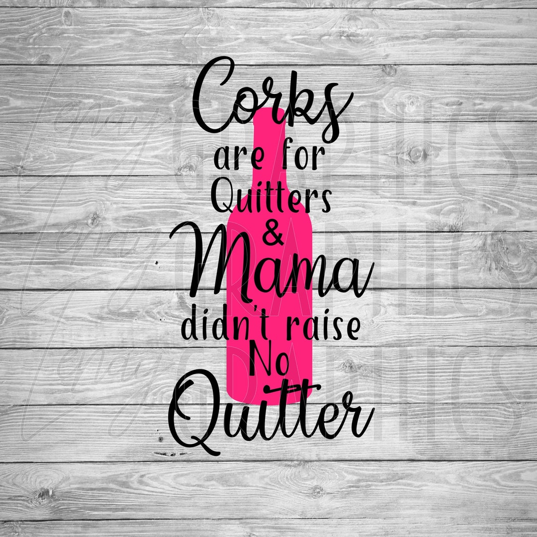 Corks Are for Quitters Digital Download SVG Wine Humor Etsy