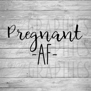 May include: Black and white text graphic on a wood background. The text reads "Pregnant AF".