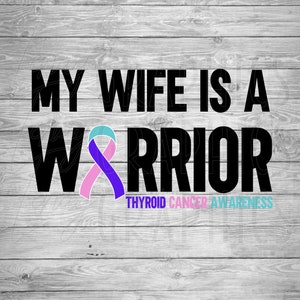 My Wife is a Warrior | Thyroid Cancer | Digital Download | SVG PNG | Cancer Awareness