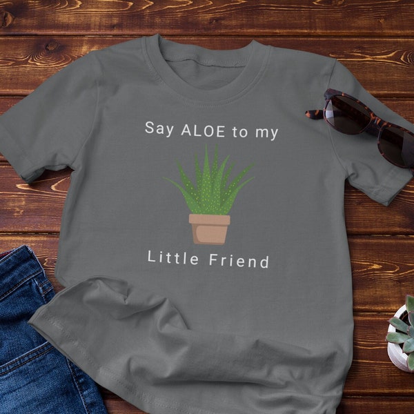 Say Aloe To My Little Friend | Unisex Short Sleeve Tee | Funny Plant Shirt | Houseplants | Garden | Plants