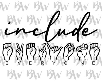 Include Everyone, ASL, Sign Language, American Sign Language, PNG, SVG, Digital File, Sublimation File