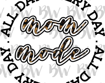 Mama Mode, Mama, Mom Mode, 24/7, Leopard, PNG, Digital File, Sublimation File