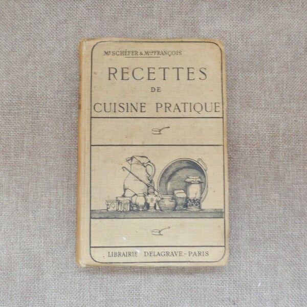 Livre de cuisine Français antique - Recettes de Cuisine Pratique par Mme G Schefer et Mlle H François (HB) 1929 Texte Français