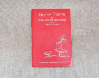 Antique Circa 1909 Book - Glory Peeps, or Bobby and the Moonsprite - A Fairy Tale by Edythe E. Sayers (HB)