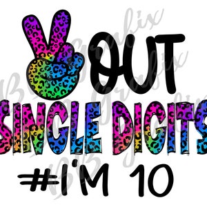 Digital Png File Peace Out Single Digits I'm 10 10th Birthday Tenth Leopard Cheetah Tie Dye Printable Sublimation Design INSTANT DOWNLOAD