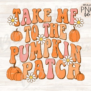Digital Png File Take Me To The Pumpkin Patch Fall Retro Daisy Distressed Printable Dtf Dtg  Sublimation Design INSTANT DOWNLOAD
