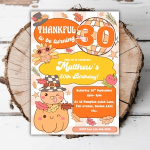 May include: A colorful invitation with the text "THANKFUL to be turning 30" in an orange bubble. The invitation includes cartoon illustrations of a turkey, pumpkin, and leaves, with the text "Matthew's 30th Birthday!"