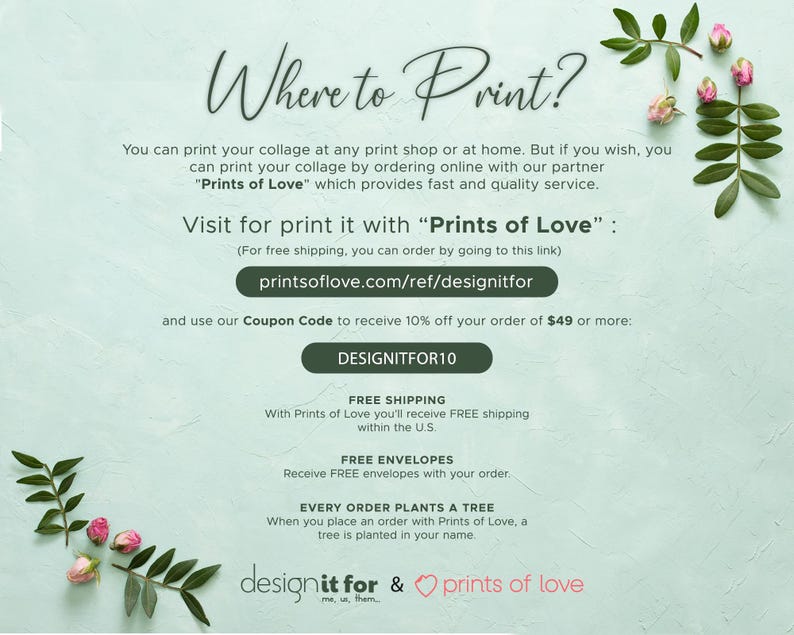 May include: A light green background with the text "Where to Print?" in a decorative font. The text provides information about printing collages, including a coupon code and a website address. Floral accents and the "Prints of Love" logo are also present.